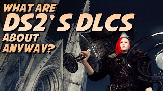 What The Hell Are Dark Souls 2s DLCs All About Anyway [upl. by Soneson]