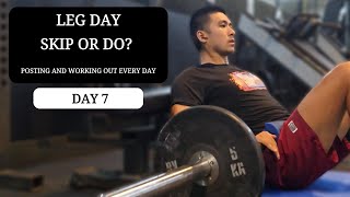 Leg Day Skip or Do Posting and Working out every day Day 7 [upl. by Nocaj]