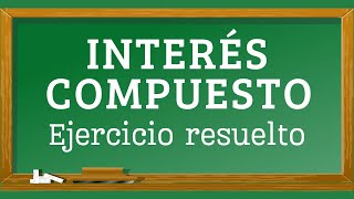 Ejercicio resuelto de Interés Compuesto [upl. by Calandra]