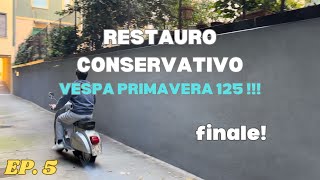 RESTAURO CONSERVATIVO  VESPA PRIMAVERA 125  EP5 EPISODIO FINALE [upl. by Naryk]