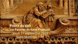 Prière du soir avec Les Pauvres de SaintFrançois  21 septembre 2023  Saint Matthieu [upl. by Stine]