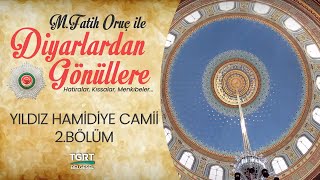 Diyarlardan Gönüllere  Yıldız Hamidiye Camii  2Bölüm [upl. by Yenolem]