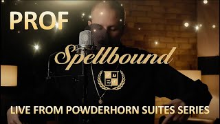 PROF  Spellbound Live From Powderhorn Suites Series Lyrics Showroom Partners Ent PROFGAMPO [upl. by Elysia]