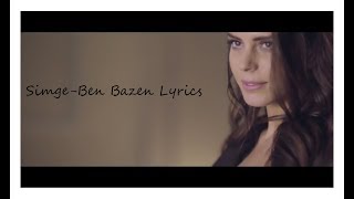 SimgeBen Bazen Lyrics Şarkı Sözü [upl. by Alios67]