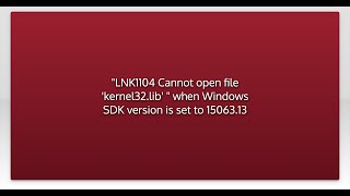 quotLNK1104 Cannot open file kernel32lib quot when Windows SDK version is set to 1506313 [upl. by Leler665]