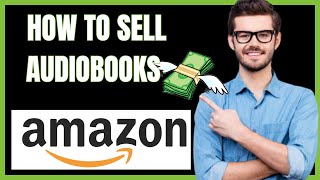 HOW TO SELL AUDIOBOOKS ON AMAZON 2024 [upl. by Ajoop]