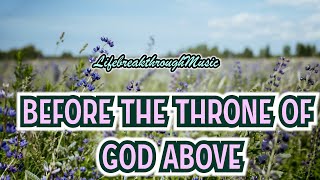 Before The Throne Of G0d Above Wonderful Worship Songs [upl. by Acacia]