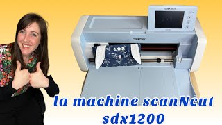 TUTO COUTURE  Brother Machine de Découpe ScanNCut Deluxe SDX1200 [upl. by Eissej]