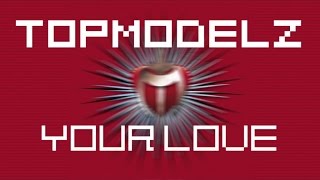 Topmodelz  Your Love Original Mix [upl. by Ihtraa]