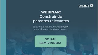 WEBINAR Construindo patentes relevantes [upl. by Jorgan]