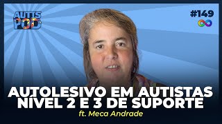 AUTOLESIVO EM AUTISTAS NÍVEL 2 E 3 DE SUPORTE  ft Meca Andrade  AutisPod Especial Catanduva 149 [upl. by Ahsiekrats]