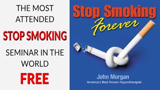 Stop Smoking Forever  FREE Hypnosis Seminar  John Morgan [upl. by Kcirdef]