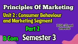 Unit 2  Consumer Behaviour and Market segmentation l Part 2 l Principles of Marketing l Semester 3 [upl. by Ahsait300]