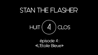 Stan The Flasher  Huit Clos Live  Episode 4 quotLEtoile Bleuequot Official HD [upl. by Seagrave107]