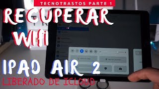 IPAD AIR 2 LIBERADO DE ICLOUD  RECUPERAR WIFI Y JAILBREAK  PARTE 1 [upl. by Orlando790]