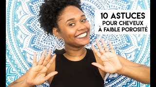 10 ASTUCES POUR CHEVEUX À FAIBLE POROSITÉ  10 TIPS FOR LOW POROSITY HAIR [upl. by Bowlds]