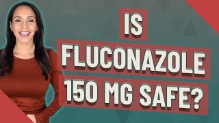 Is fluconazole 150 mg safe [upl. by Linneman]