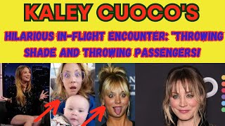 Kaley Cuocos Hilarious InFlight Encounter quotThrowing Shade and Throwing Passengers kaleycuoco [upl. by Pik]