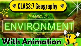 Class7th  Geography Chapter 1 Environment with animation ✨❤️ [upl. by Claudell]