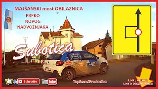 Subotica  MAJŠANSKI most OBILAZNICA preko NOVOG NADVOŽNJAKA [upl. by Kinson]