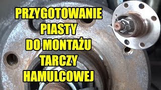 PRZYGOTOWANIE PIASTY DO MONTAŻU TARCZY HAMULCOWEJ [upl. by Gregson]