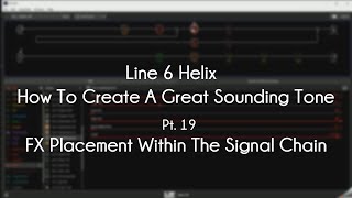 Line 6 Helix  How To Create A Great Tone  Pt 19  FX Placement Within The Signal Chain [upl. by Nabe]