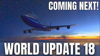 MSFS Welcomes World Update 18 NEXT WEEK [upl. by Selemas]