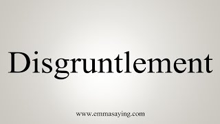 How To Say Disgruntlement [upl. by Stralka]