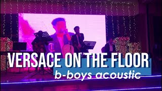 VERSACE ON THE FLOOR  Bruno Mars BBOYS acoustic cover [upl. by Caroline]