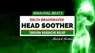 Head Soother  Brainwave Entrainment DELTA Wave Digital Drugs for Headache Relief [upl. by Miner]