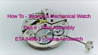 How To  Service a Mechanical Watch  Part 6  Final Assembly  ETA 64981 [upl. by Joseito]