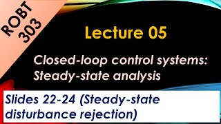 ROBT 303  Lecture 0501  Closedloop control systems  Disturbance rejection Slides 2224 [upl. by Puto]