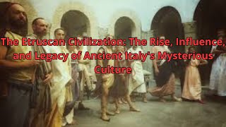 The Etruscan Civilization The Rise Influence and Legacy of Ancient Italys Mysterious Culture [upl. by Bronson]