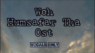 Woh Humsafar Tha With Lyrics  Vocals Only No Music  humsafar ost vocals [upl. by Akeenahs]