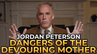 Jordan Peterson  The Devouring Mother Creates Entitled Narcissistic and Dependent Children [upl. by Daile]