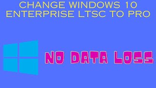 How to change Windows 10 enterprise LTSC to Windows 10 Pro without data loss and upgrade to 22H2 [upl. by Tennos]