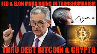 OMG FED amp ELON MUSK BRING IN TRANSHUMANISM THRU DEBT BITCOIN XRP amp CRYPTO [upl. by Powel]