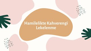 Hamilelikte Kahverengi Lekelenme [upl. by Nagy]