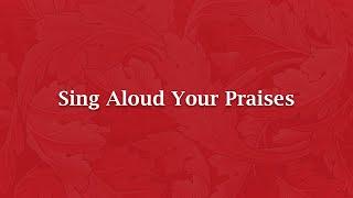 Sing Aloud Your Praises  H 1222 [upl. by Stiles]