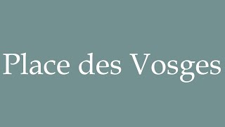 How to pronounce Place des Vosges correctly in French [upl. by Ahsinna]