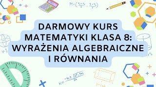 Darmowy Kurs Matematyki Klasa 8 Wyrażenia Algebraiczne i Równania [upl. by Anawd]