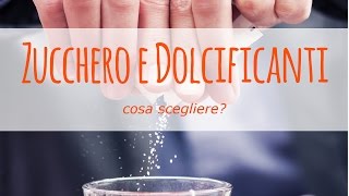 Zucchero e dolcificanti naturali cosa scegliere [upl. by Thessa]