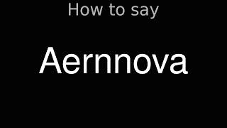 How to Pronounce correctly Aernnova [upl. by Barnard378]