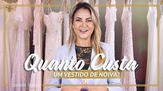 Quanto custa um vestido de noiva  Preço x Valor  Danielle Benício [upl. by Hoppe]