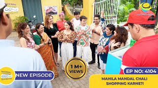 NEW Ep 4104  Mahila Mandal Chali Shopping Karne I Taarak Mehta Ka Ooltah Chashmah  तारक मेहता [upl. by Uzziel]