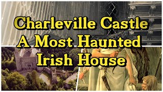 CASTLE CHARLEVILLE  A MOST HAUNTED IRISH HOUSE [upl. by Giarc420]