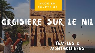 Vlog en Egypte 3 Croisière sur le Nil dAssouan à Louxor  montgolfières [upl. by Lattie]