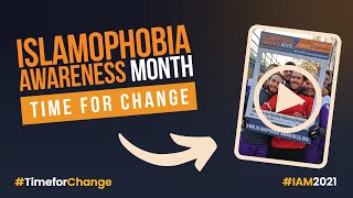 Islamophobia Awareness Month Time For Change IAM2021 [upl. by Yoshi]