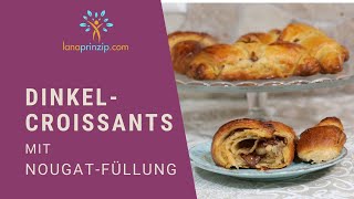 DinkelCroissants mit NussNougatFüllung  Plunderteig selber machen [upl. by Wickman329]