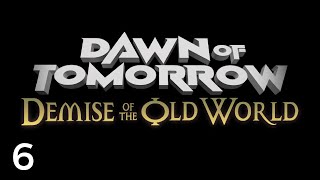 Lets Play Dawn Of Tomorrow Demise Of The Old World 6  Company Of Answers 6 Disaster [upl. by Kciredohr]